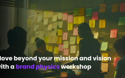 Brand Physics – Moving Beyond your Mission and Vision