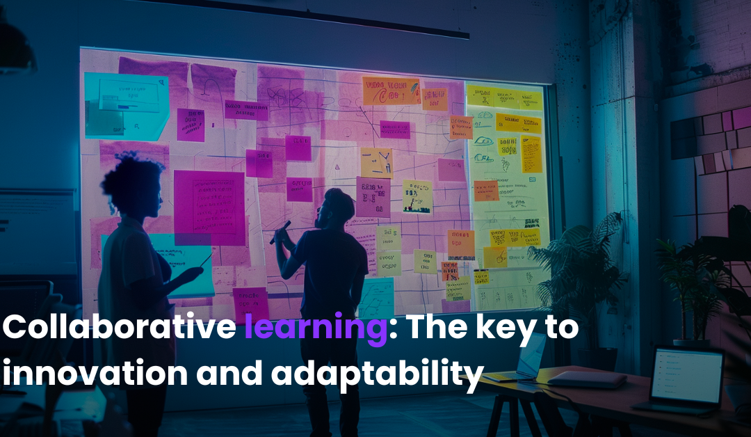 Collaborative Learning: The Key to Innovation and Adaptability in Uncertain Times