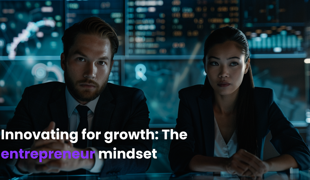 Innovating for growth: The entrepreneur mindset