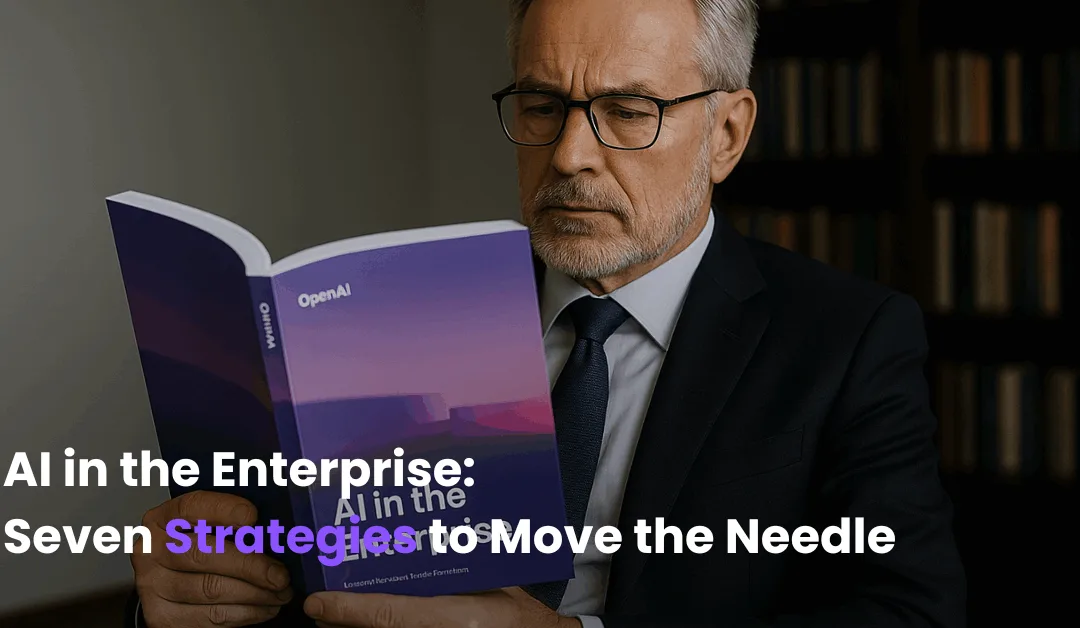 Seven Enterprise AI Strategies That Actually Move the Needle