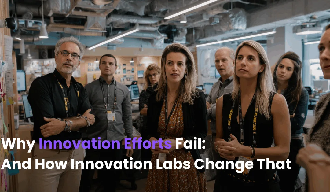 Why Most Innovation Efforts Fail — and How Internal Innovation Labs Can Change That