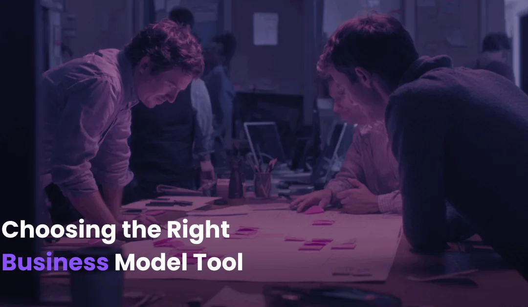 Choosing the Right Business Model Tool for Your Innovation