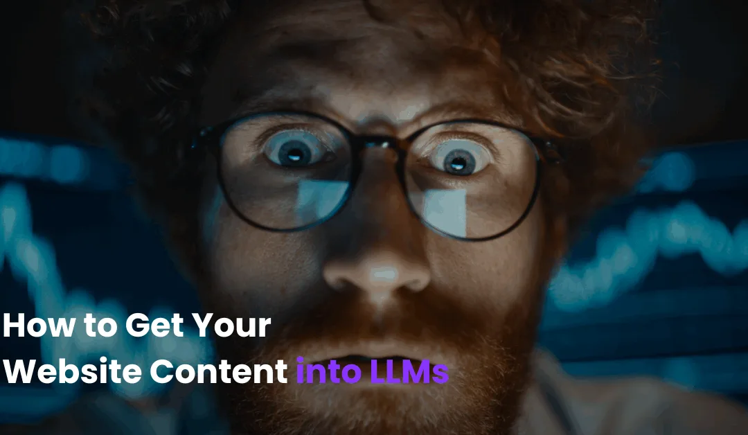 How to Get Your Website Content into Large Language Models (LLMs): A Strategic Guide for CMOs