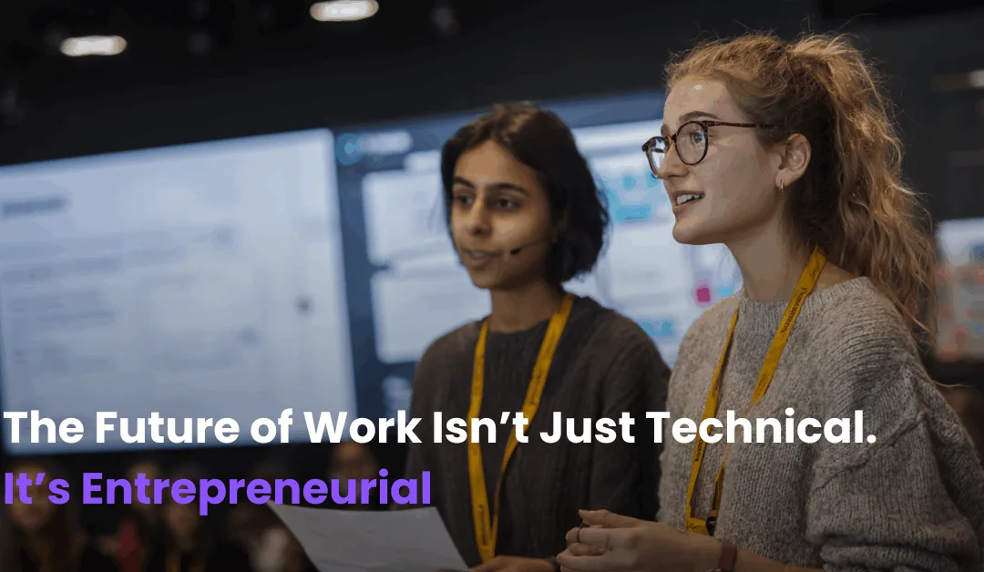 Entrepreneurial Thinking: The Future of Work Isn’t Just Technical. It’s Entrepreneurial