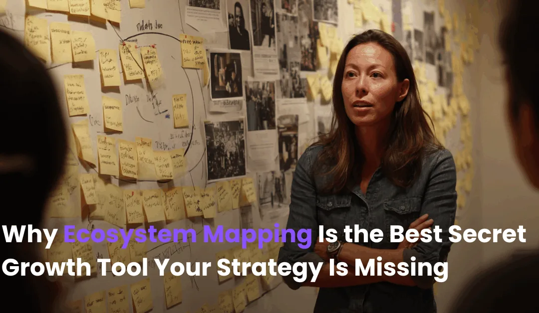 Why Ecosystem Mapping Is the Best Secret Growth Tool Your Strategy Is Missing