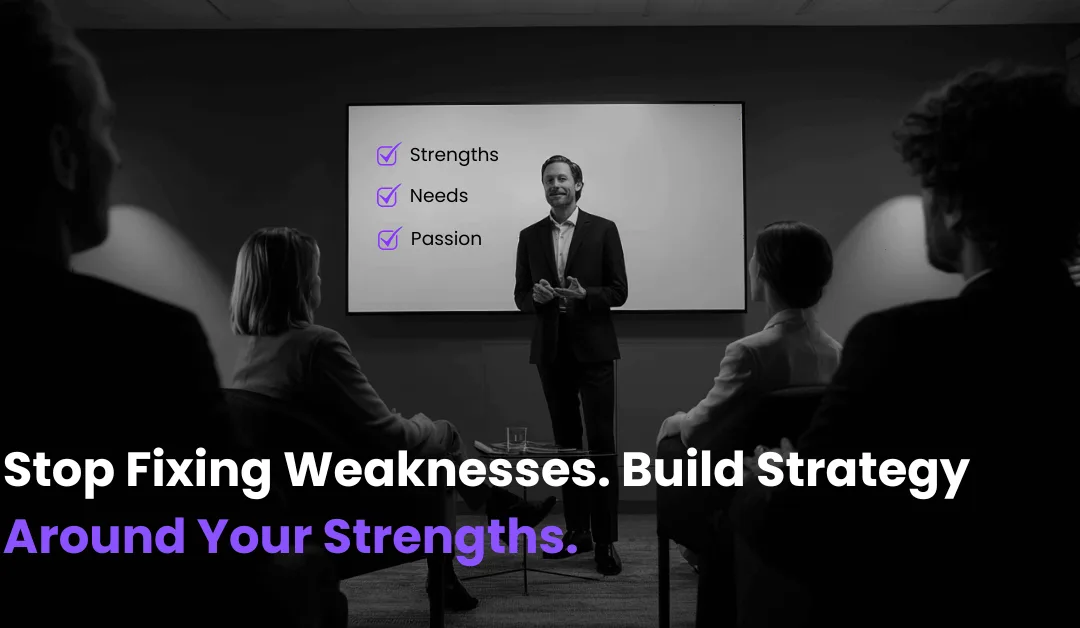 Stop Fixing Weaknesses. Build Strategy Around Your Strengths